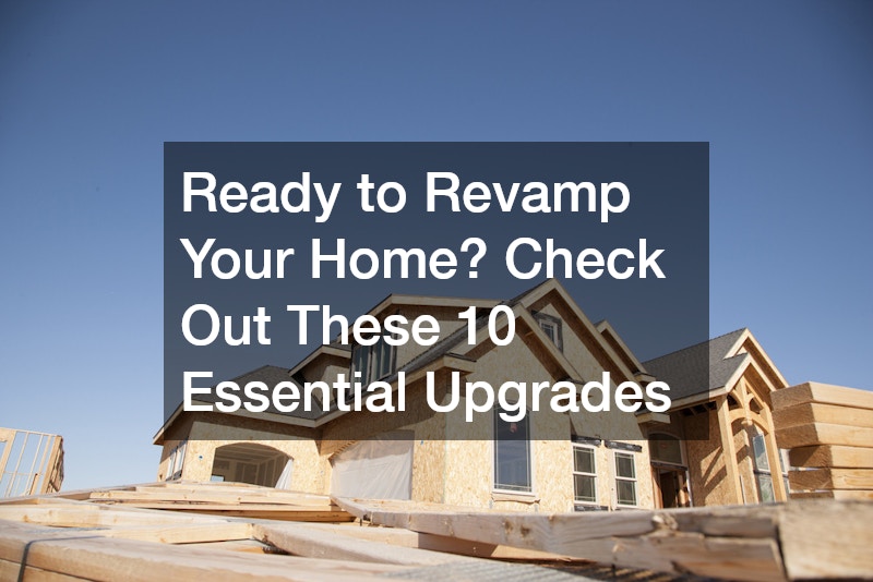 Ready to Revamp Your Home? Check Out These 10 Essential Upgrades